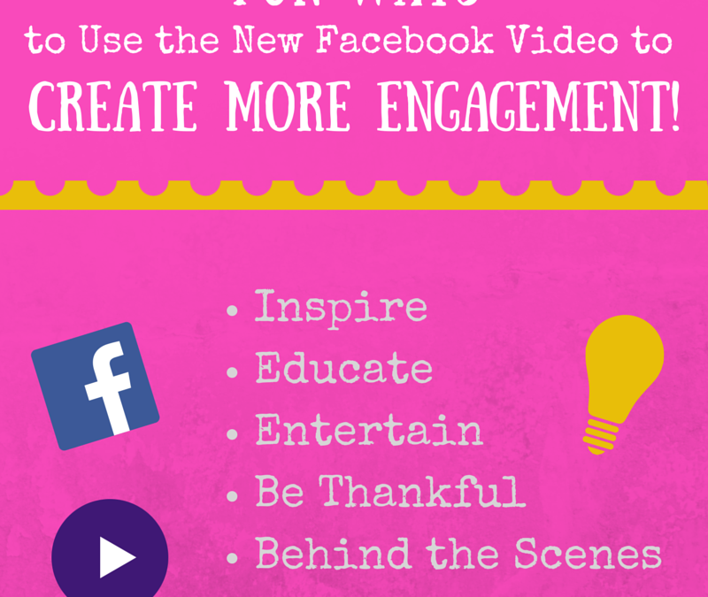 Six Fun Ways to Use the New Facebook Video to Create More Engagement!