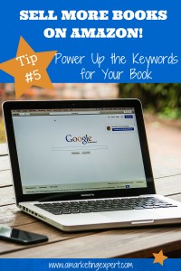 Sell More Books on Amazon! Tip #5: Power Up the Keywords for Your Book