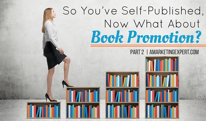 So You’ve Self-Published, Now What About Book Promotion? Part 2