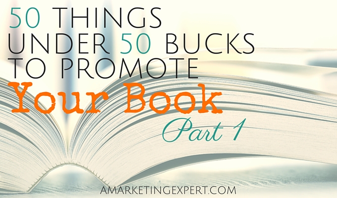 50 Things Under 50 Bucks To Promote Your Book, Part 1