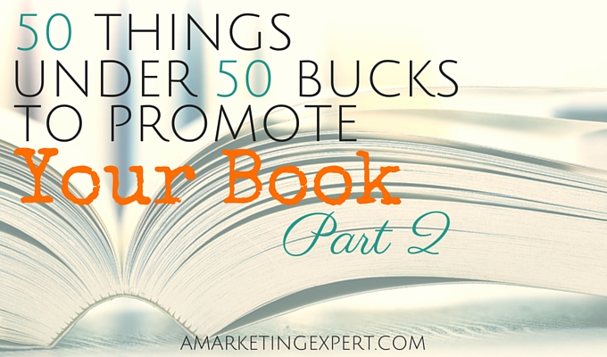 50 Things Under 50 Bucks To Promote Your Book, Part 2