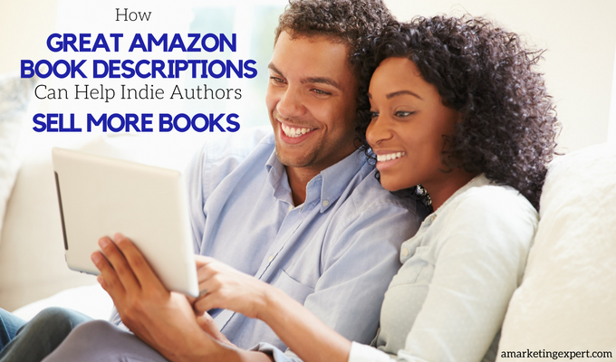 How A Great Amazon Book Description Can Help Indie Authors Sell More Books