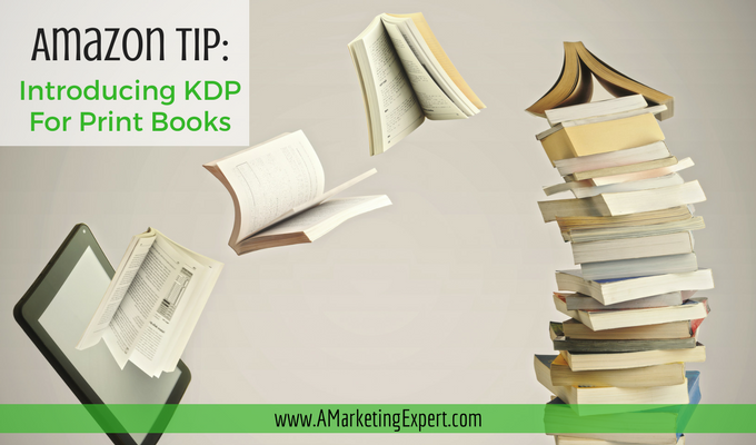 Amazon Tip: Introducing KDP for Print Books! | AMarketingExpert.com