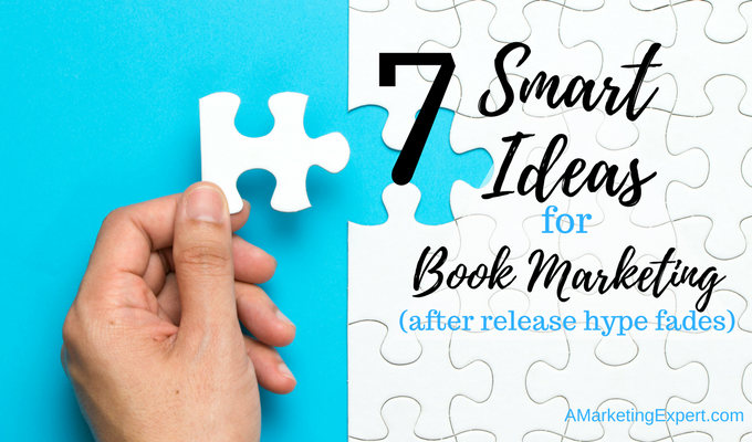 7 Smart Ideas for Book Marketing (after release hype fades)