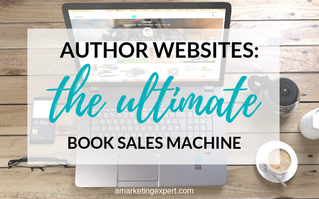 Author Websites: The Ultimate Book Sales Machine