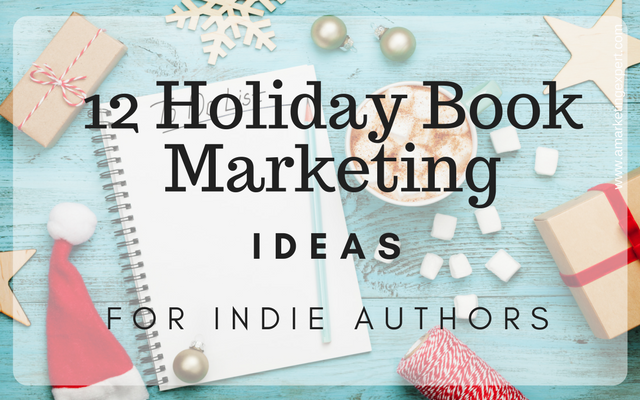 12 Holiday Book Marketing Ideas for Indie Authors