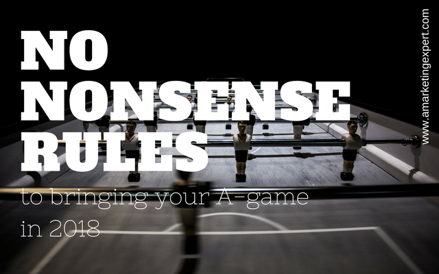 5 No Nonsense Rules for Bringing Your A Game | AMarketingExpert.com