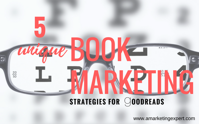 5 Unique Book Marketing Strategies for Goodreads | AMarketingExpert.com