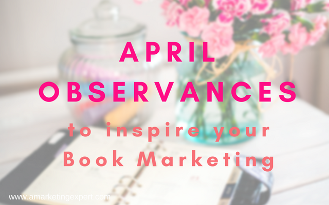 April Observances to Inspire Your Book Marketing