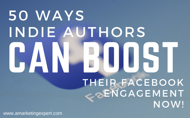 50 Ways Indie Authors Can Boost Their Facebook Engagement Now! | AMarketingExpert.com