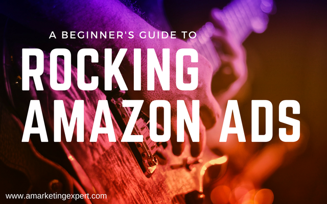 A Beginner’s Guide to Rocking Amazon Ads using Amazon Marketing Services | AMarketingExpert.com
