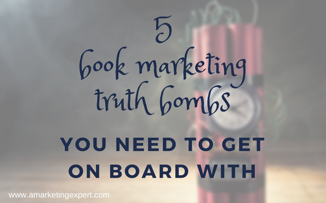 5 Book Marketing Truth Bombs You Need to Get On Board With