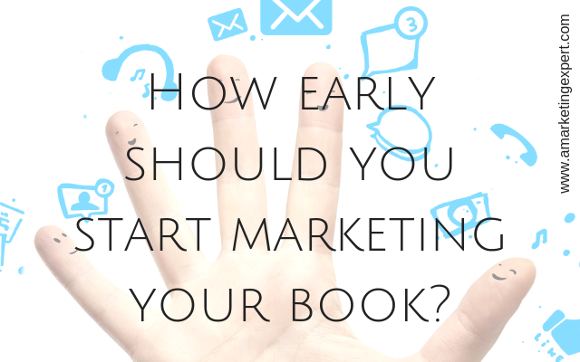 How Early Should You Start Marketing Your Book? | AMarketingExpert.com