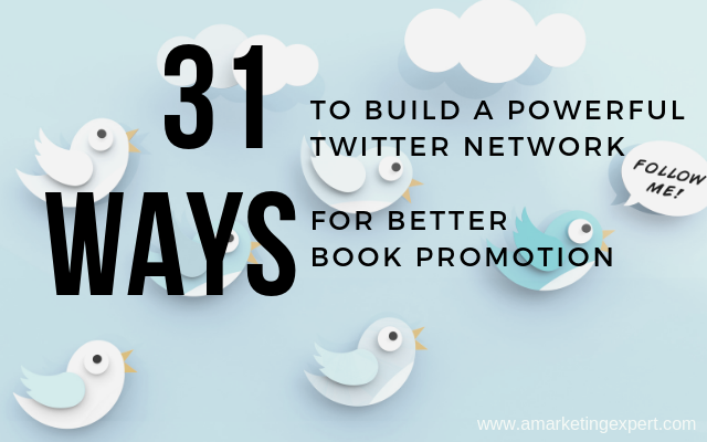 31 Ways to Build a Powerful Twitter Network for Better Book Promotion | AMarketingExpert.com
