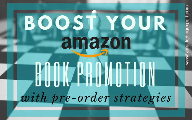 Boost Your Amazon Book Promotion with Pre-Order Strategies | AMarketingExpert.com