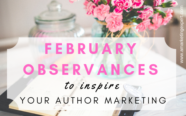 February Observances to Inspire Your Author Marketing