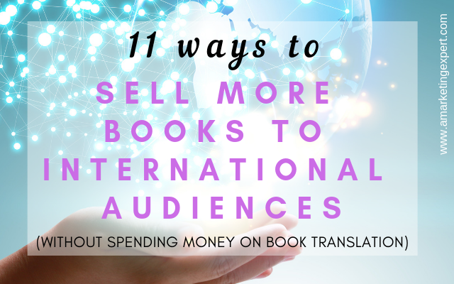 11 ways to sell more books to international audiences without spending money on translation | Penny Sansevieri | AMarketingExperts.com