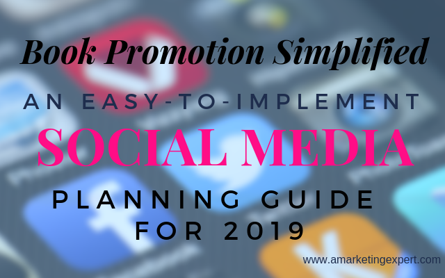 Book Promotion Simplified: An Easy-To-Implement Social Media Planning Guide for 2019 | www.AMarketingExpert.com