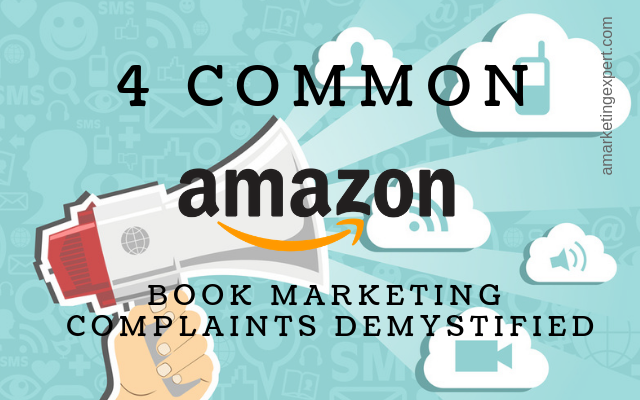 4 Amazon Book Marketing Complaints Demystified by a Book Publicist