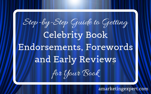 Step-by-Step Guide to Getting Celebrity Book Endorsements, Forewords and Early Reviews for Your Book