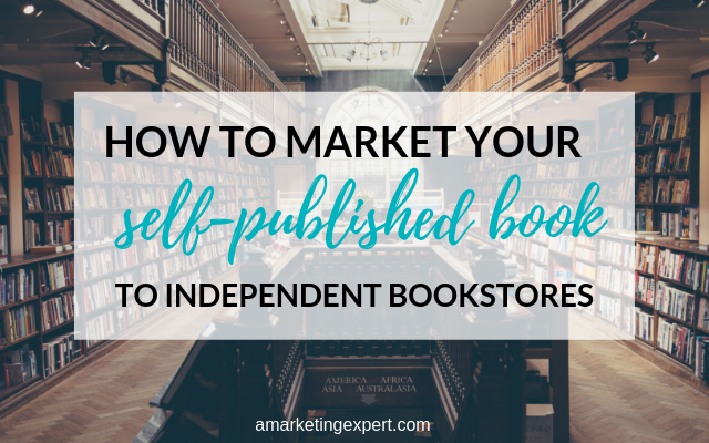 How to Market Your Self-Published Book to Independent Bookstores