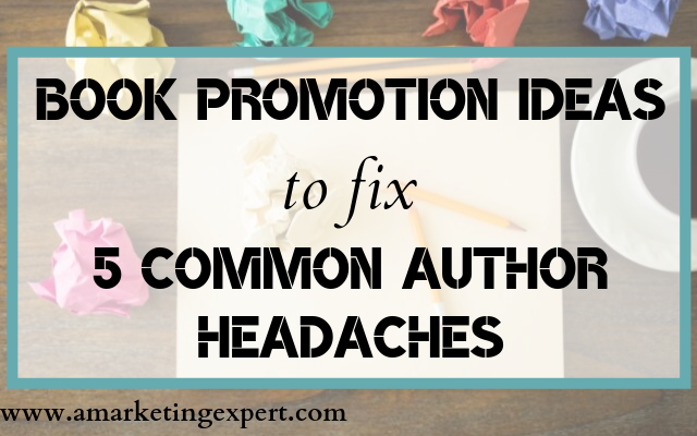 Book Promotion Ideas to Fix 5 Common Author Headaches