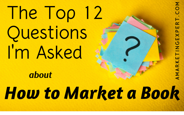 Answers to the top questions about how to market a book