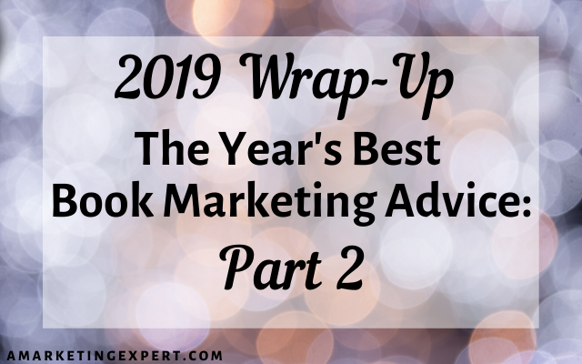 2019 Wrap-Up: The Year’s Best Book Marketing Advice, Part 2