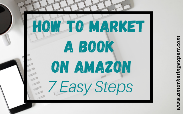 How to Market a Book on Amazon: 7 Easy Steps