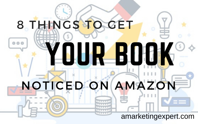 8 Things to Get Your Book Noticed on Amazon