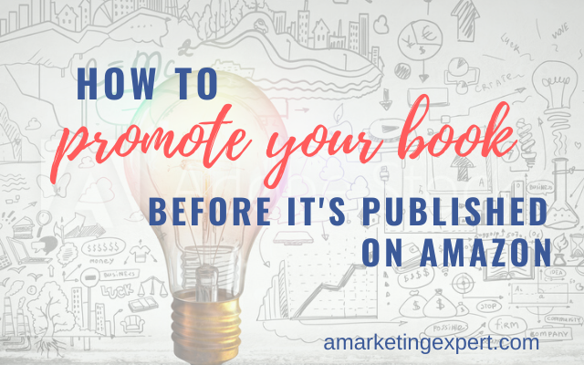 How to Promote Your Book Before It’s Published on Amazon