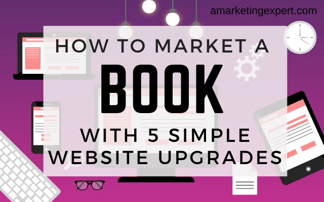How to Market a Book with 5 Simple Website Upgrades