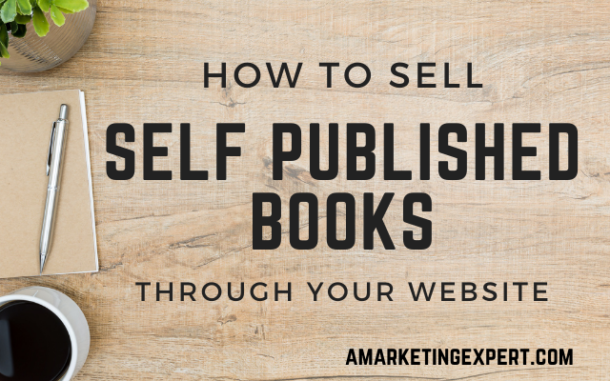How to Sell Self Published Books Through Your Website