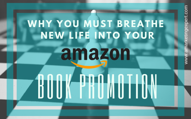 Why You Must Breathe New Life Into Your Amazon Book Promotion