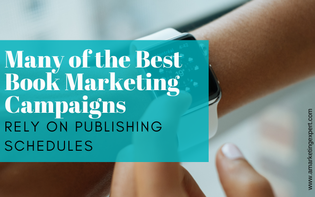 Many of the best book marketing campaigns rely on publishing schedules