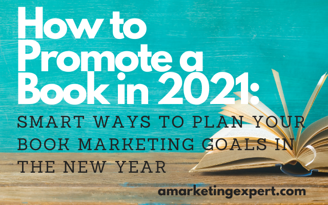 How to Promote a Book in 2021: Smart Ways to Plan Your Book Marketing Goals in the New Year