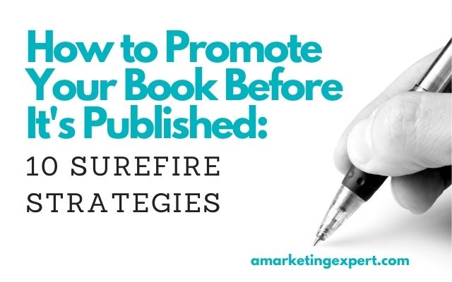How to Promote Your Book Before It’s Published: 10 Surefire Strategies