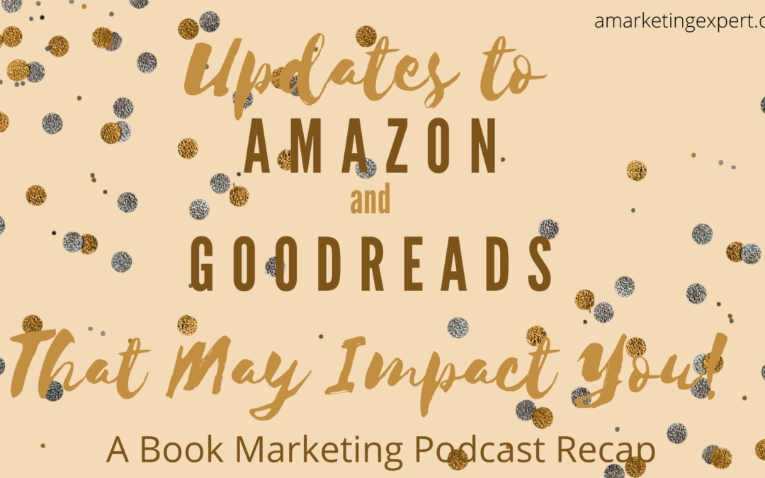 Updates to Amazon and Goodreads That May Impact You: Book Marketing Podcast Recap