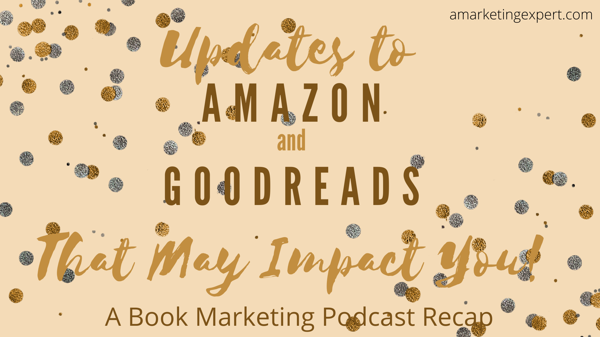 Book Marketing Podcast Recap: Updates to Amazon and Goodreads That May Impact You: Book Updates to Amazon and Goodreads That May Impact You: Marketing Podcast Recap
