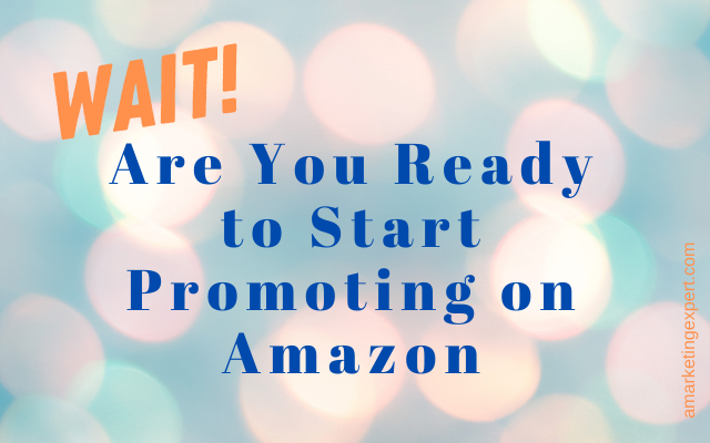 Wait! Are You Ready To Start Promoting On Amazon