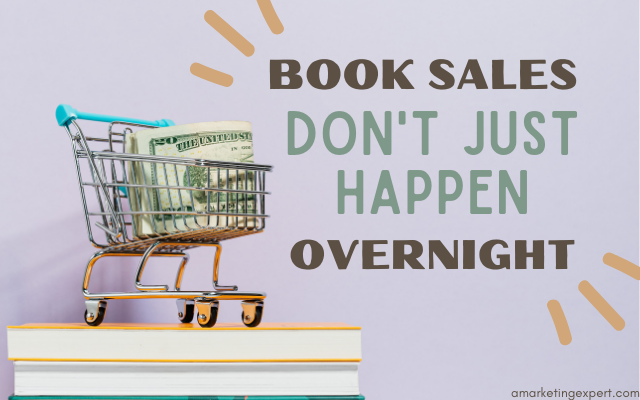 Book Sales Don't Just Happen Overnight
