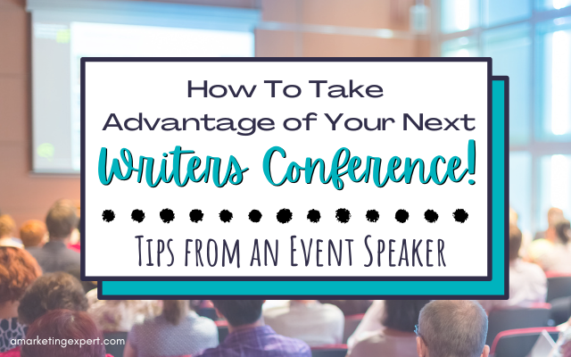 Book Marketing and Publicity: Why Writers Conferences are Crucial to your Author Success