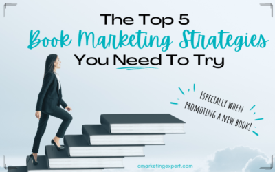 Promoting a New Book: 5 Book Marketing Strategies all Authors Need to Try